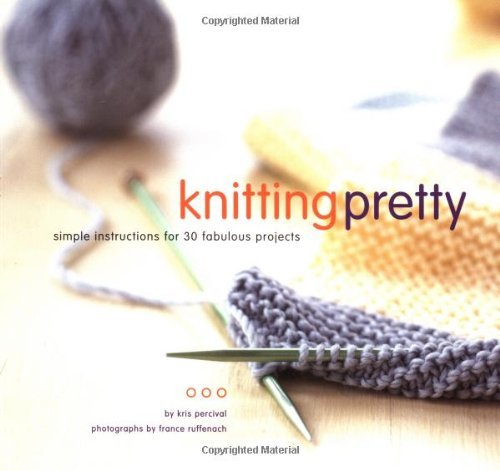 Kris Percival/Knitting Pretty@Simple Instructions For 30 Fabulous Projects