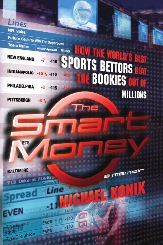 Michael Konik/The Smart Money@ How the World's Best Sports Bettors Beat the Book