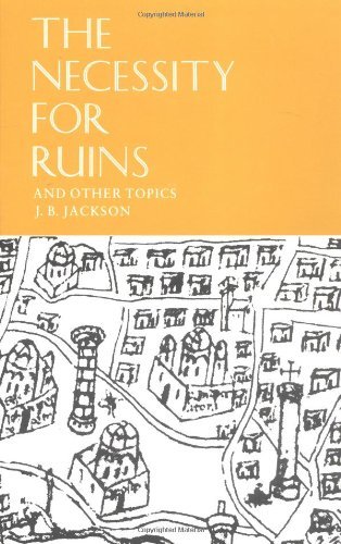 J. B. Jackson/The Necessity for Ruins and Other Topics