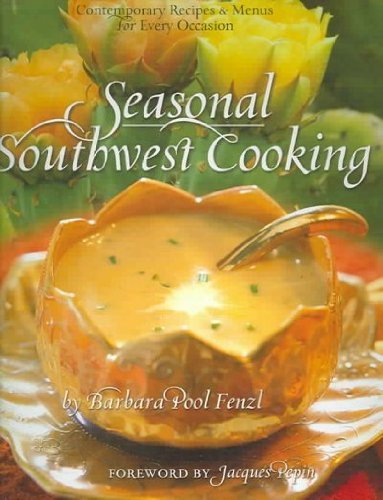 Barbara Pool Fenzl Seasonal Southwest Cooking Contemporary Recipes & Menus For Every Occasion 
