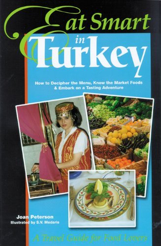 Joan Peterson Eat Smart In Turkey How To Decipher The Menu Know The Market Foods & 0002 Edition; 