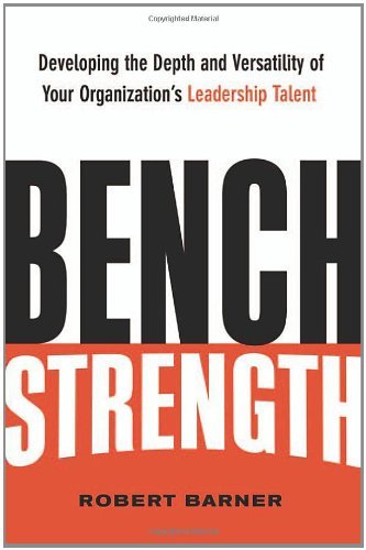 Robert Barner Bench Strength Developing The Depth And Versatility Of Your Orga 