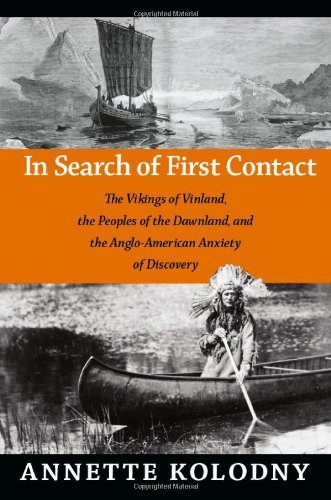 Annette Kolodny In Search Of First Contact The Vikings Of Vinland The Peoples Of The Dawnla 