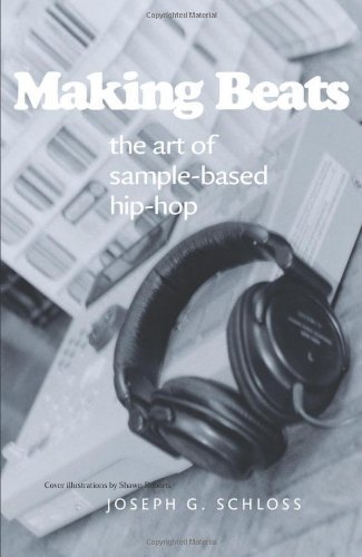 Joseph G. Schloss Making Beats The Art Of Sample Based Hip Hop 