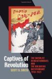 Scott B. Smith Captives Of Revolution The Socialist Revolutionaries And The Bolshevik D 