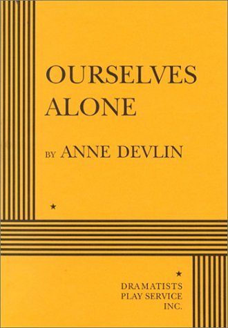 Anne Devlin Ourselves Alone Acting Edition 
