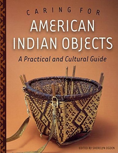Sherelyn Ogden Caring For American Indian Objects A Practical And Cultural Guide 