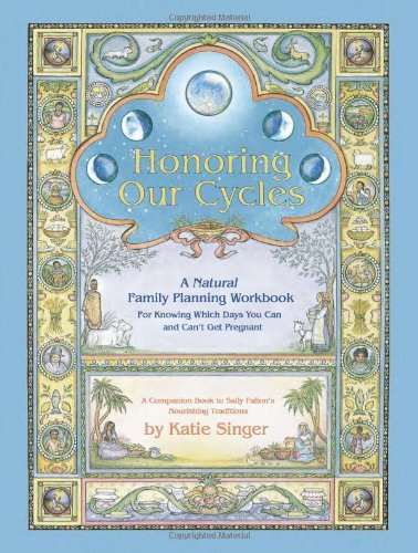 Katie Singer Honoring Our Cycles A Natural Family Planning Workbook 