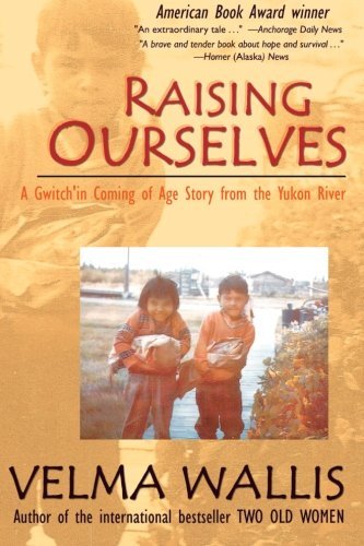 velma Wallis/Raising Ourselves: A Gwitch'In Coming Of Age Story