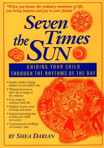 Shea Darian Seven Times The Sun Guiding Your Child Through The Rhythms Of The Day 0002 Edition; 