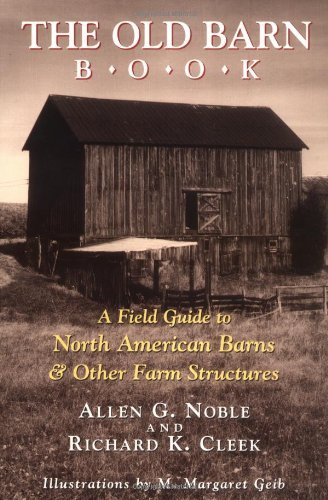 Allen G. Noble The Old Barn Book A Field Guide To North American Barns & Other Far 