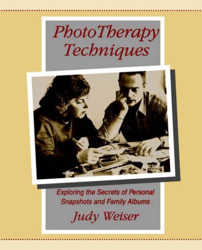 Judy Weiser Phototherapy Techniques Exploring The Secrets Of Personal Snapshots And F 0002 Edition; 