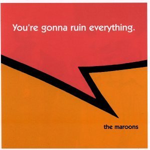 Maroons/You'Re Gonna Ruin Everything