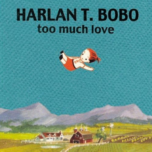 Harlan T. Bobo/Too Much Love