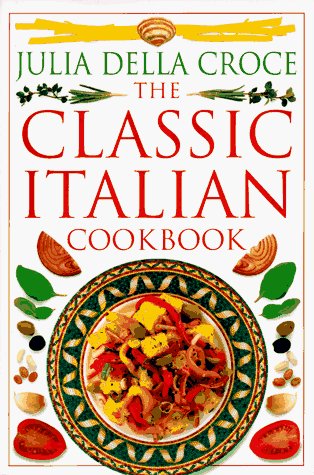 Julia Della Croce/The Classic Italian Cookbook