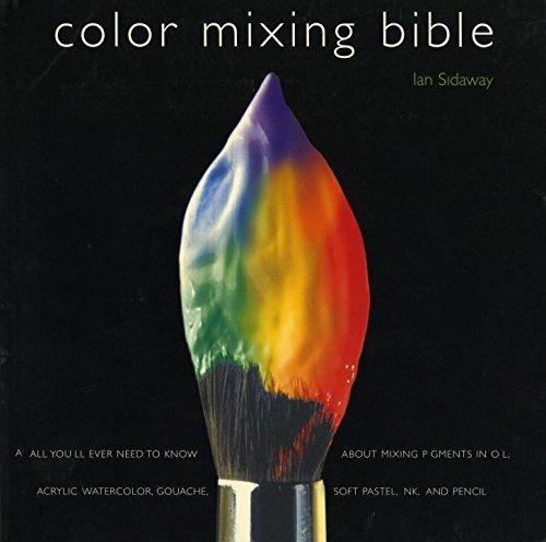Ian Sidaway/Color Mixing Bible@ All You'll Ever Need to Know about Mixing Pigment