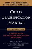 John E. Douglas Crime Classification Manual A Standard System For Investigating And Classifyi 0002 Edition;revised & Updat 