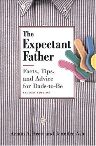 Armin A. Brott/The Expectant Father@ Facts, Tips and Advice for Dads-To-Be@0002 EDITION;