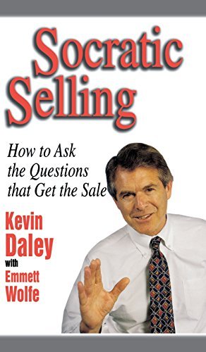 Kevin Daley Socratic Selling How To Ask The Questions That Get The Sale 