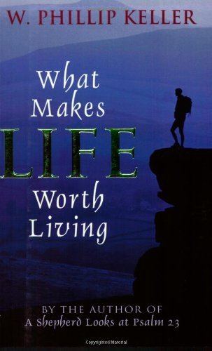 W. Phillip Keller/What Makes Life Worth Living
