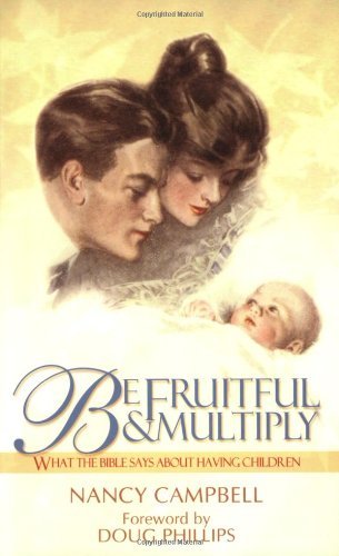 Nancy Campbell Be Fruitful And Multiply What The Bible Says About Having Children 