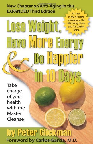 Peter Glickman/Lose Weight, Have More Energy & Be Happier in 10 D@ Take Charge of Your Health with the Master Cleans@0003 EDITION;Expanded
