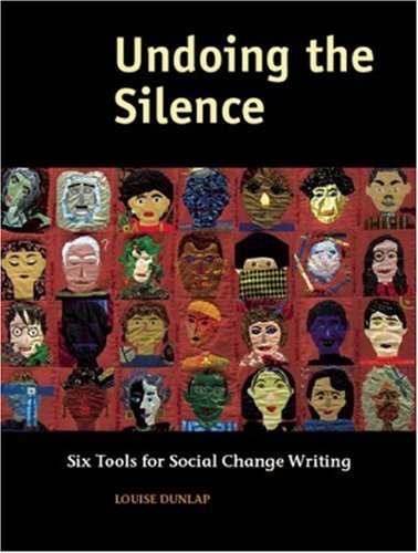 Louise Dunlap Undoing The Silence Six Tools For Social Change Writing 