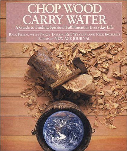 Rick Fields/Chop Wood, Carry Water@ A Guide to Finding Spiritual Fulfillment in Every
