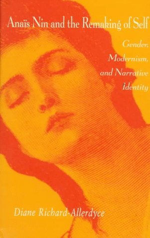 Diane Richard Allerdyce Ana?s Nin And The Remaking Of Self Gender Modernism And Narrative Identity 