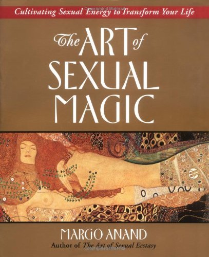 Margo Anand/The Art of Sexual Magic@ Cultivating Sexual Energy to Transform Your Life@Revised