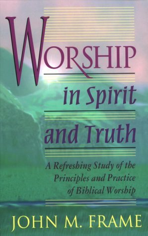 John M. Frame/Worship in Spirit and Truth