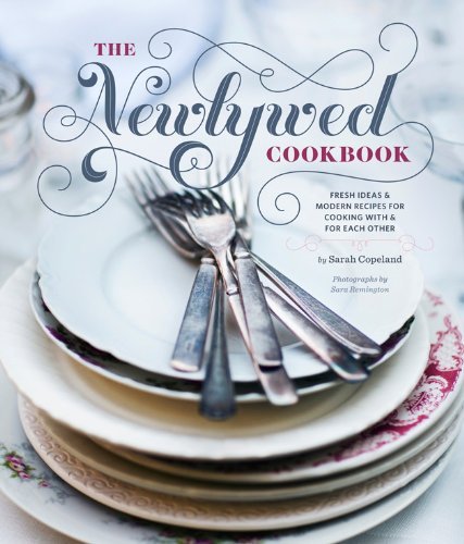 Sarah Copeland Newlywed Cookbook Fresh Ideas & Modern Recipes For Cooking With & F 