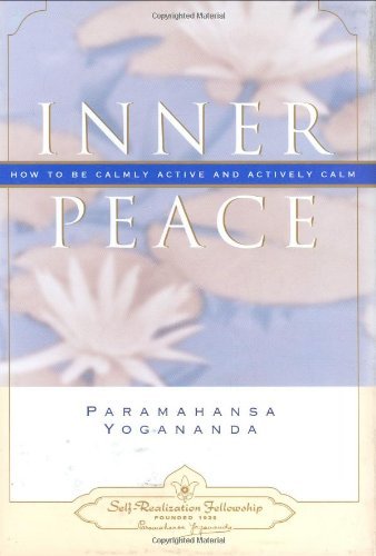 Paramahansa Yogananda/Inner Peace@How To Be Calmly Active And Actively Calm