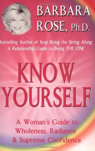 Barbara Rose/Know Yourself@ A Woman's Guide to Wholeness, Radiance & Supreme