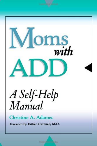 Christine Adamec/Moms with Add@ A Self-Help Manual