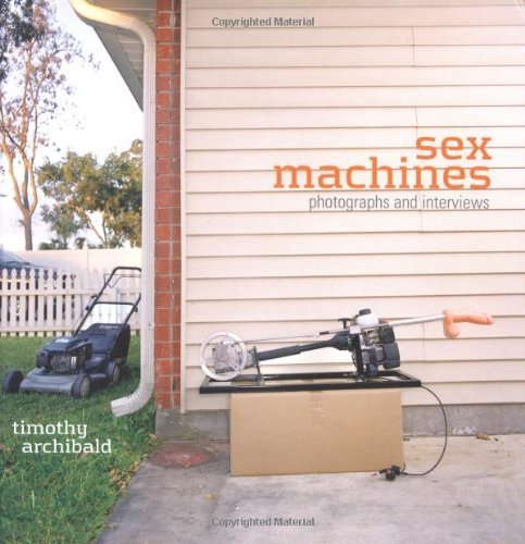 Timothy Archibald/Sex Machines@Photographs And Interviews