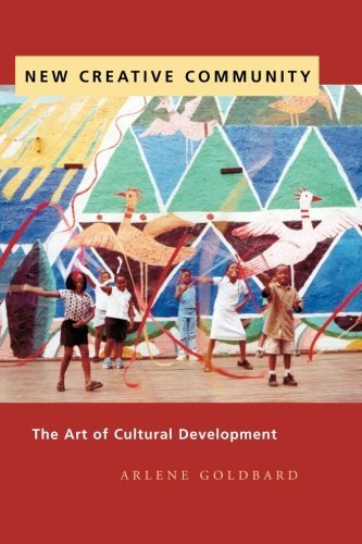 Arlene Goldbard/New Creative Community@ The Art of Cultural Development@Updated and Exp