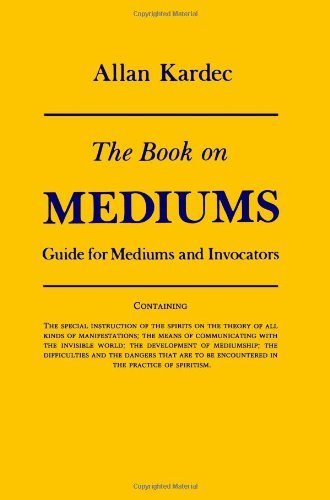 Allan Kardec/The Book on Mediums@ Guide for Mediums and Invocators@Revised