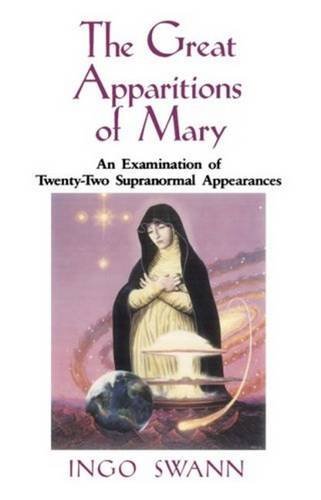 Ingo Swann The Great Apparitions Of Mary An Examination Of The Twenty Two Supranormal Appe 