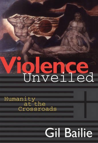 Gil Bailie Violence Unveiled Humanity At The Crossroads Revised 