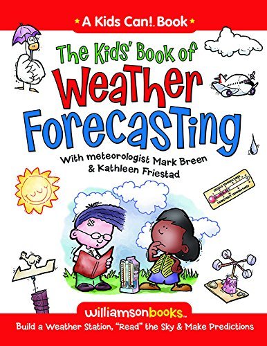 Mark Breen/The Kids' Book of Weather Forecasting@ Build a Weather Station, "Read" the Sky & Make Pr