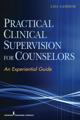 Lisa Aasheim Practical Clinical Supervision For Counselors An Experiential Guide 