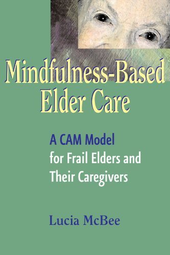 Lucia Mcbee Mindfulness Based Elder Care A Cam Model For Frail Elders And Their Caregivers 