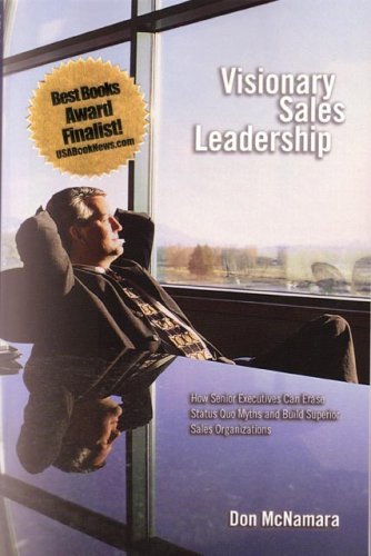 Don Mcnamara Visionary Sales Leadership How Senior Executives Can Erase Status Quo Myths 