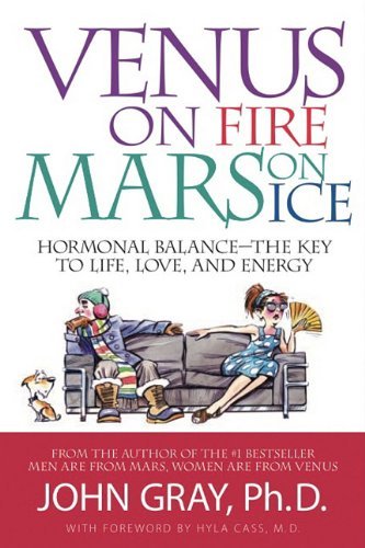 John Gray/Venus on Fire, Mars on Ice@ Hormonal Balance--The Key to Life, Love, and Ener