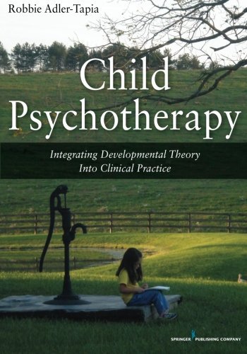Robbie Adler Tapia Child Psychotherapy Integrating Developmental Theory Into Clinical Pr 