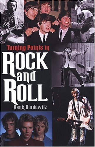 Hank Bordowitz/Turning Points In Rock And Roll@The Key Events That Affected Popular Music In The