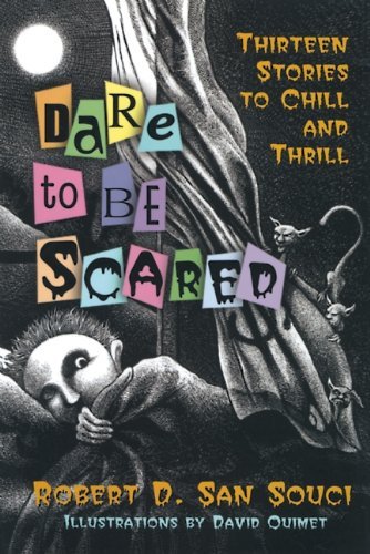 Robert D. San Souci/Dare to Be Scared@ Thirteen Stories to Chill and Thrill