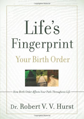 Robert V. V. Hurst/Life's Fingerprint@ How Birth Order Affects Your Path Throughout Life