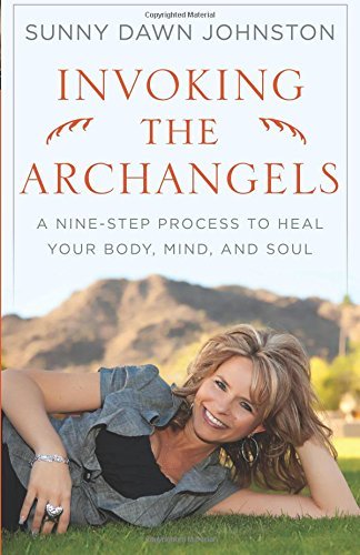 Sunny Dawn Johnston/Invoking the Archangels@ A Nine-Step Process to Heal Your Body, Mind, and